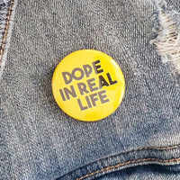Dope in Real Life Button