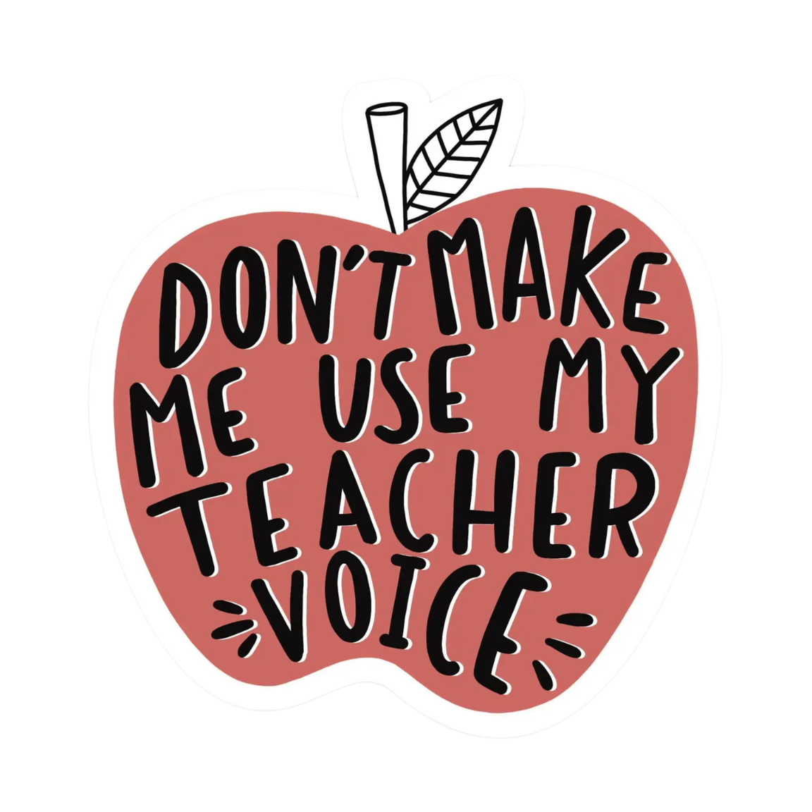 Don't Make Me Use My Teacher Voice Sticker