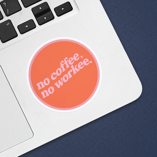 No Coffee, No Workee Sticker