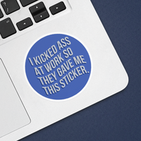 Kicked Ass At Work Sticker
