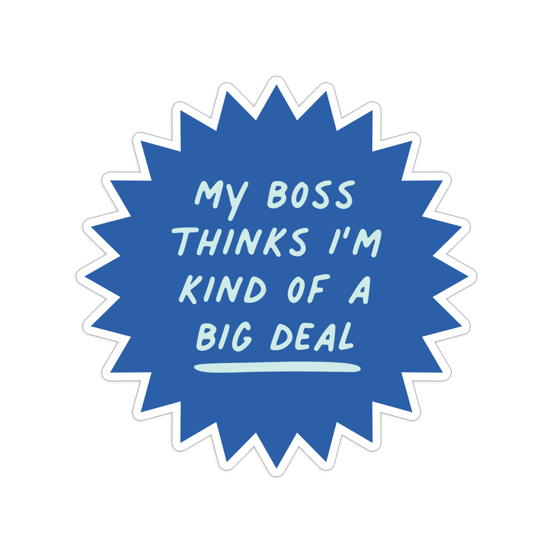 Boss Thinks I'm Kind of a Big Deal Sticker