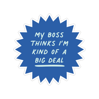 Boss Thinks I'm Kind of a Big Deal Sticker