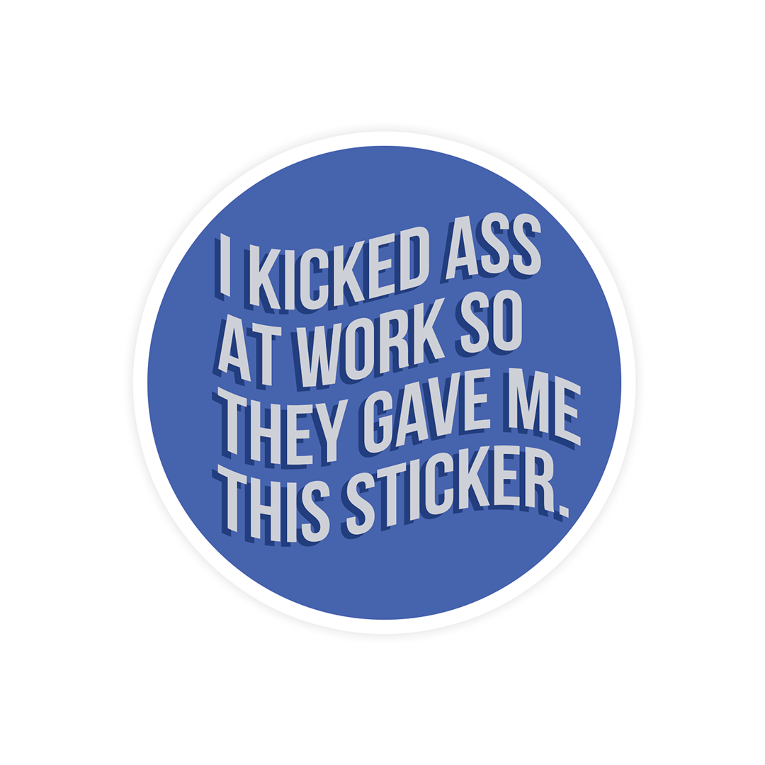 Kicked Ass At Work Sticker
