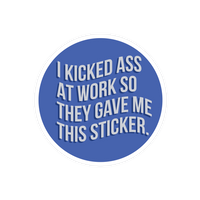 Kicked Ass At Work Sticker
