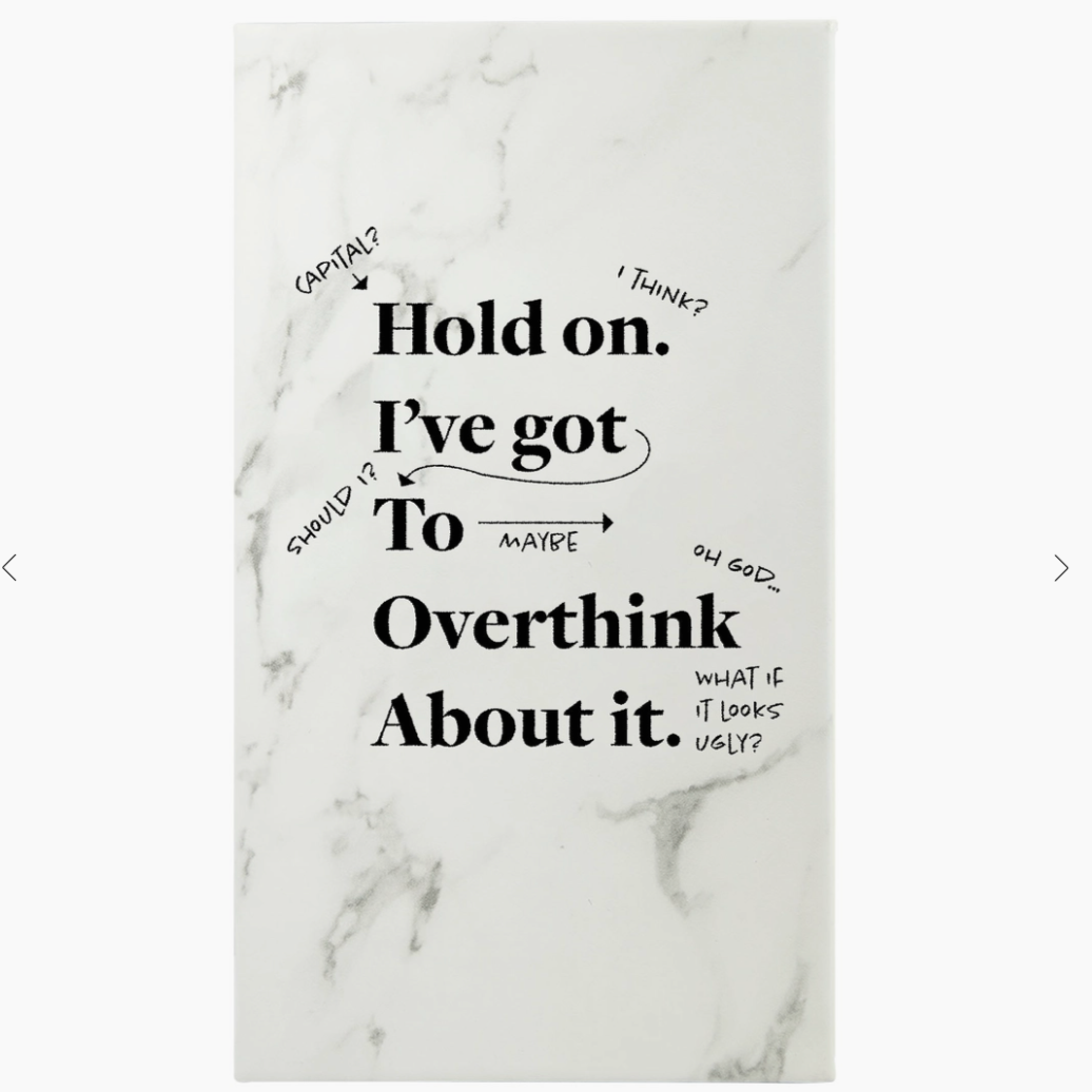 Hold on I've Got to Overthink About it Journal